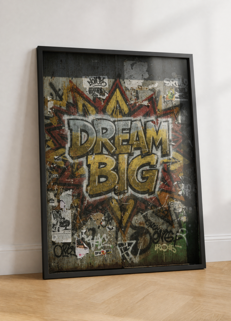 Dream Big Graffiti Street Art Motivational Wall Art Poster