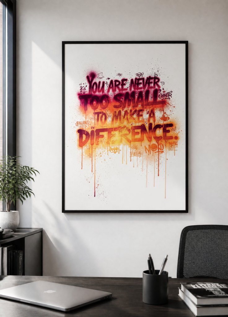 You Are Never Too Small To Make A Difference Graffiti Wall Art Poster